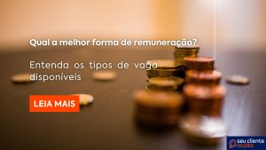 Qual a melhor forma de remuneração? Entenda os tipos de vaga disponíveis