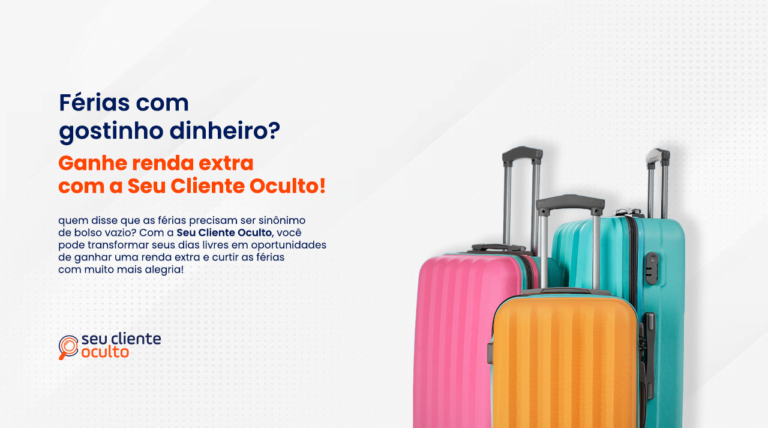 Férias com gostinho de dinheiro? Ganhe renda extra com o Seu Cliente Oculto!